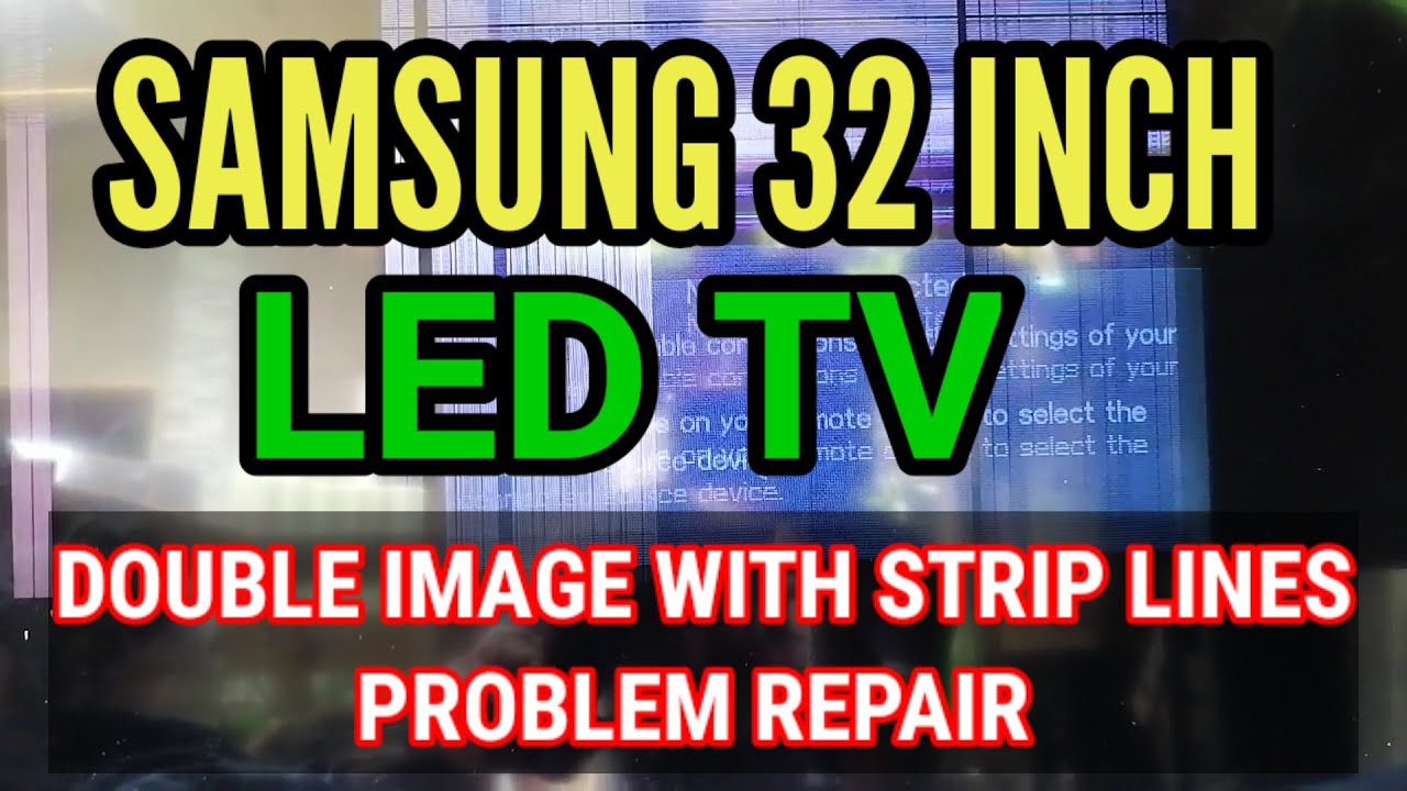 SAMSUNG 32 INCH LED TV DOUBLE IMAGE WITH STRIP LINES PROBLEM REPAIR ...