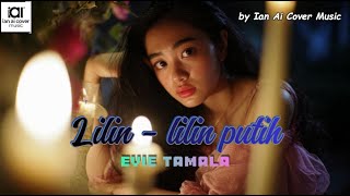 Download Lagu LILIN-LILIN PUTIH - EVIE TAMALA // by Ian Ai Cover Music MP3