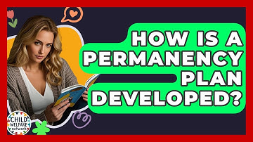 How Is A Permanency Plan Developed? - Child Welfare Network