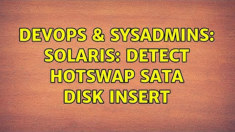 DevOps & SysAdmins: Solaris: detect hotswap SATA disk insert (3 Solutions!!)