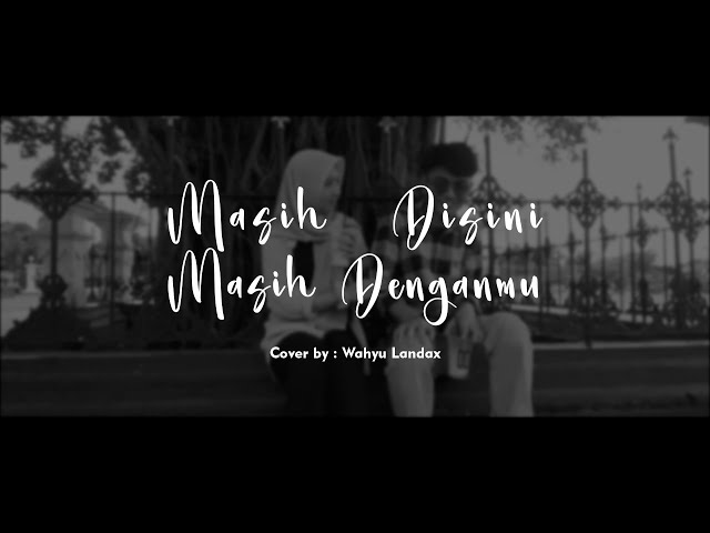 Goliath - Masih Disini Masih Denganmu (Cover by: Wahyu Landax) class=