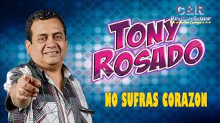 Video thumbnail of "TONY ROSADO - NO SUFRAS CORAZON"
