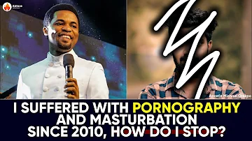 I Suffered With Pornography And Masturbation Since 2010, HOW DO I STOP | Apostle Michael Orokpo