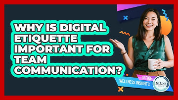 Why Is Digital Etiquette Important For Team Communication? - Office Wellness Insights