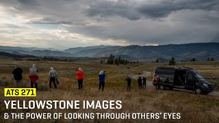 Approaching The Scene 271: Yellowstone Images & The Power of Looking Through Others’ Eyes