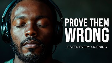 PROVE THEM WRONG - Start Your Day Right! Listen Every Day!