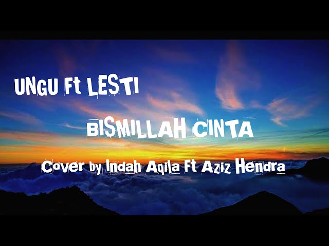 BISMILLAH CINTA Lagu + Lirik Cover by Indah Aqila Ft Aziz Hendra class=