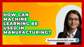 How Can Machine Learning Be Used In Manufacturing? - BusinessGuide360.com