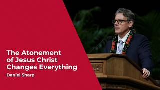 The Atonement Of Jesus Christ Changes Everything  Daniel Sharp