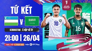 🔴TRỰC TIẾP: U23 UZBEKISTAN - U23 Ả RẬP XÊ-ÚT | TỨ KẾT AFC U23 ASIAN CUP QATAR 2024