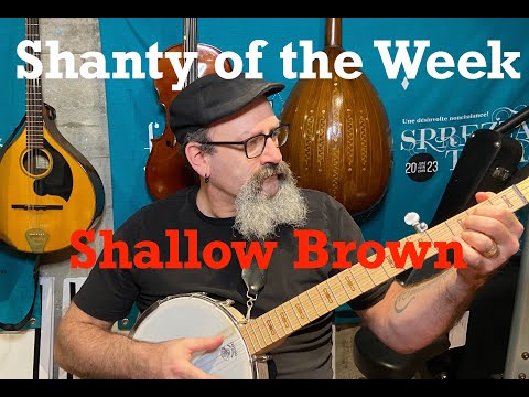 SeÃ¡n Dagher's Shanty of the Week 22 Shallow Brown