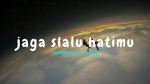 Seventeen - Jaga Selalu Hatimu (speedup + reverb)