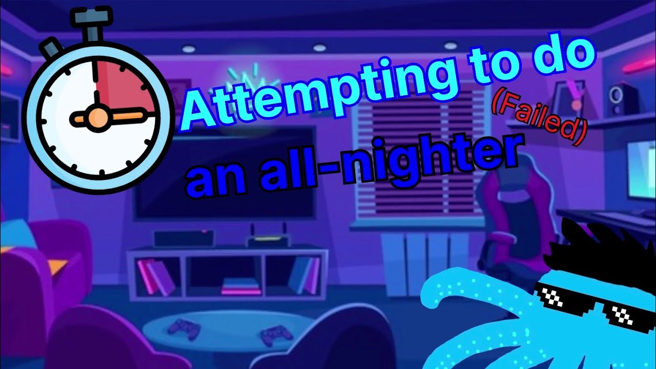 Attempting to do an all-nighter (Failed) - YouTube