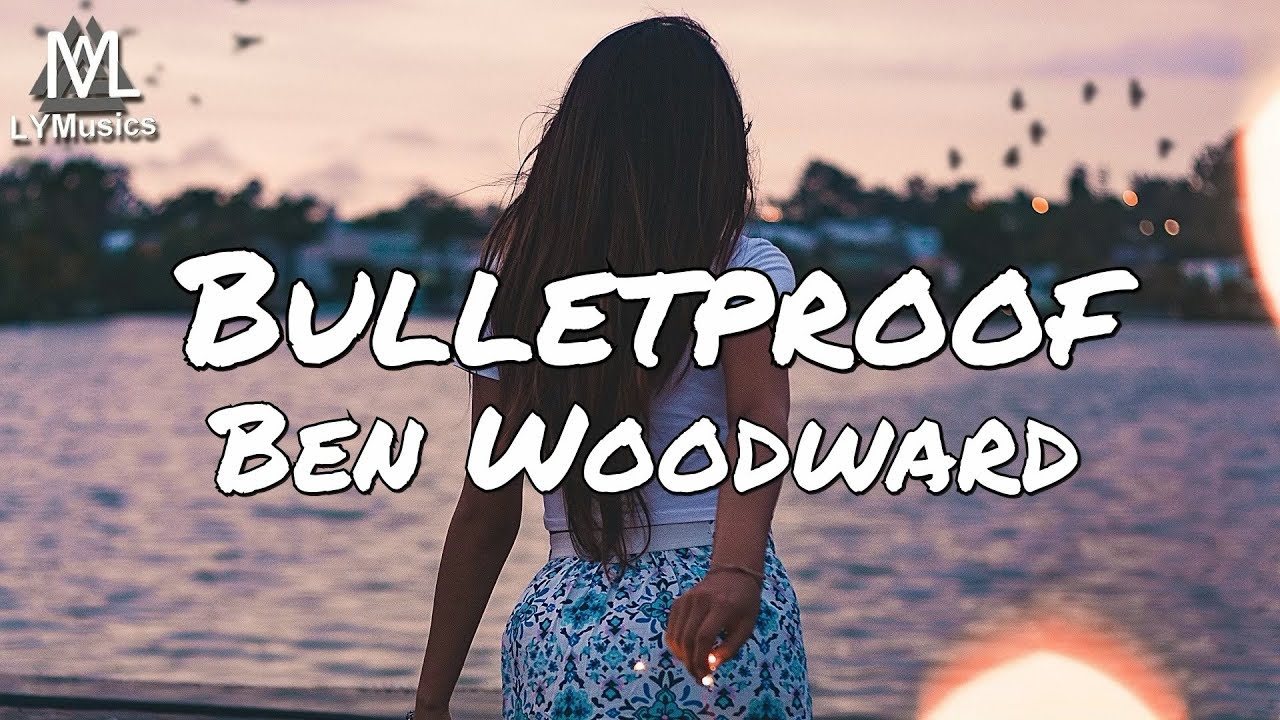 Ben Woodward   Bulletproof Lyrics