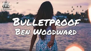 Ben Woodward - Bulletproof (Lyrics)