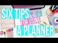 Six Tips For Using A Planner ♡ Tips & Tricks