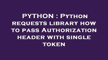PYTHON : Python requests library how to pass Authorization header with single token