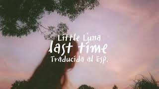 Little Luna - last time // Traducida al Español