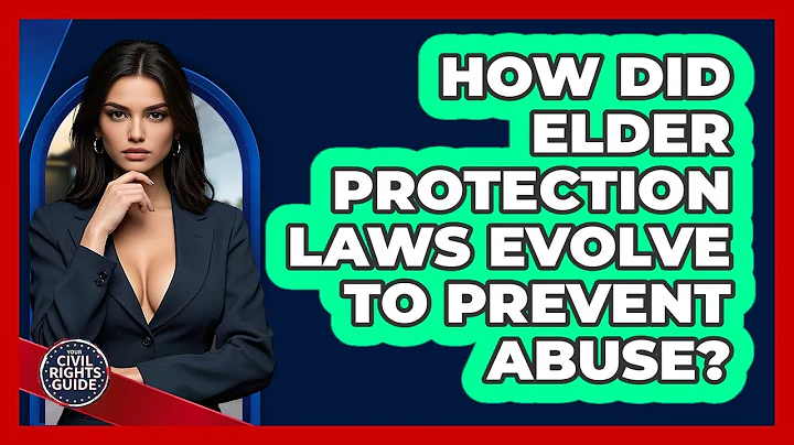 How Did Elder Protection Laws Evolve To Prevent Abuse? - Your Civil Rights Guide