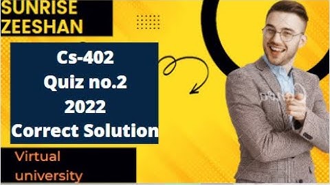 Cs402 Quiz no.2 2022 Correct Solution
