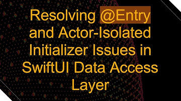 Resolving @ Entry and Actor-Isolated Initializer Issues in SwiftUI Data Access Layer