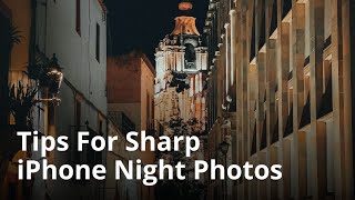 Secrets For Taking Perfectly-Sharp iPhone Photos At Night