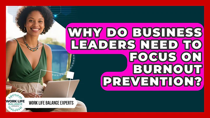 Why Do Business Leaders Need to Focus on Burnout Prevention? | Work Life Balance Experts News