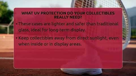 What UV Protection Do Your Collectibles Really Need? - The Memorabilia Zone