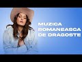 Muzica Romaneasca de Dragoste - Hituri de dragoste 2025