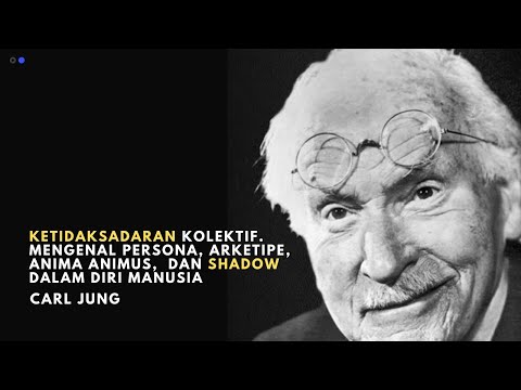 Carl Jung: Ketidaksadaran Kolektif. Memahami tentang Persona, Arketipe, Anima & Animus, Shadow