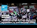 Kenya&#39;s public hospital doctors sign agreement to end national strike after almost 2 months