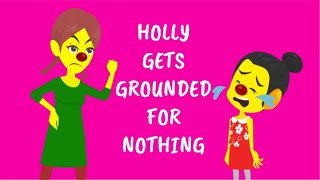 Holly Gets Grounded For Nothing