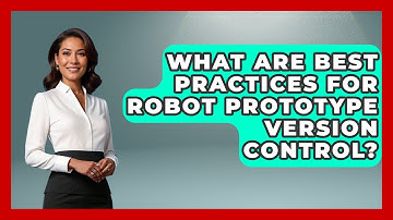 What Are Best Practices For Robot Prototype Version Control? - Test