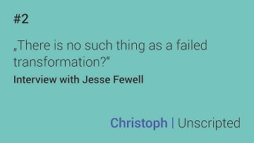 Christoph | Unscripted #2:  Jesse Fewell on "Untapped Agility" - Full 30 Minute Interview
