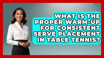 What Is The Proper Warm-up For Consistent Serve Placement In Table Tennis? - Ping Pong Prodigy