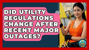 Did Utility Regulations Change After Recent Major Outages? - Your Utilities Hub