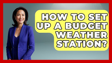 How To Set Up A Budget Weather Station? - Weather Watchdog