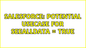 Salesforce: Potential usecase for SeeAllData = true
