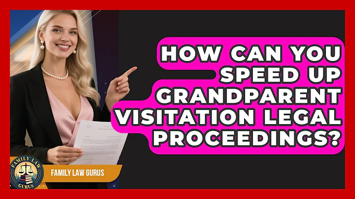 How Can You Speed Up Grandparent Visitation Legal Proceedings? - Family Law Gurus