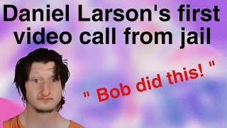Daniel Larsons first video call from jail | Daniel Larson updates