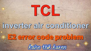 Celebrity How to solve TCL inverter ac E2 error code problem| TCL inverter ac me E2 kaise thik kare Wealth