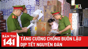 Tăng cường chống buôn lậu dịp Tết nguyên đán | Bản tin 141