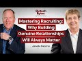 Mastering Recruiting: Why Building Genuine Relationships Will Always Matter