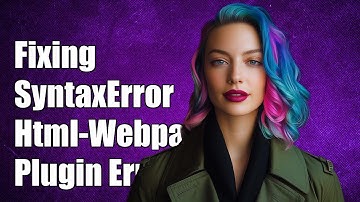 Fixing Html-Webpack-Plugin SyntaxError: Unexpected Token in Your Project