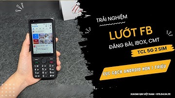 Trải nghiệm lướt Facebook, đăng bài, cmt dạo, xem video trên TCL 5G 2 sim - t508n cùng QinVN