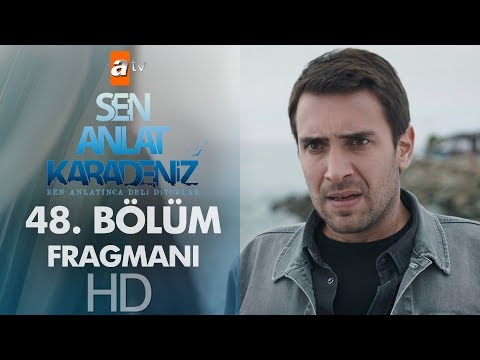 Sen Anlat Karadeniz 48. Bölüm Fragmanı