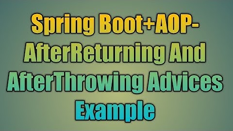 84.Spring Boot-AOP-AfterReturning And AfterThrowing Advices Example