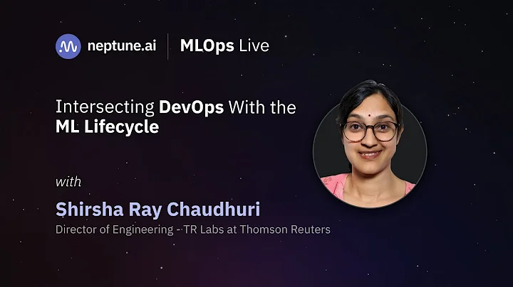 Intersecting DevOps With the ML Lifecycle With Shirsha Ray Chaudhuri