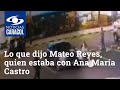 Lo que dijo Mateo Reyes, quien estaba con Ana María Castro en el momento de su muerte