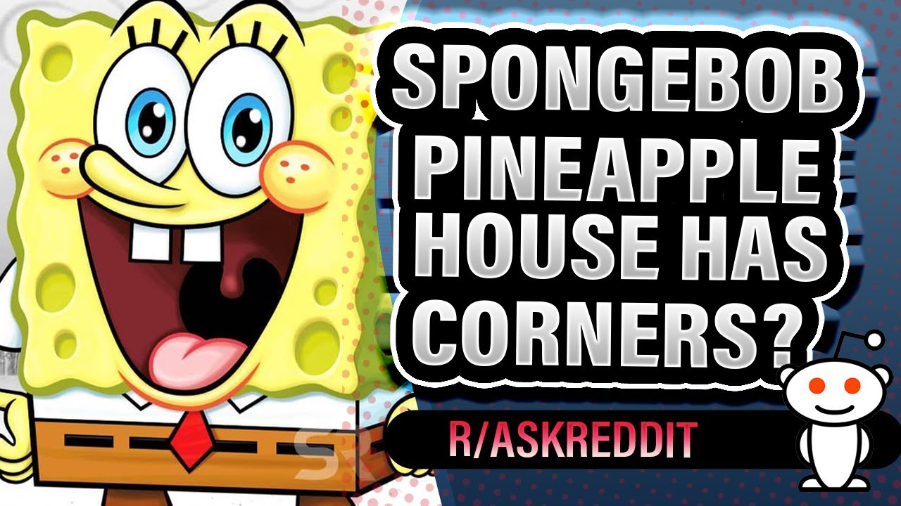 r/AskReddit: SpongeBob's House Is A Circular Pineapple BUT ...